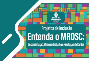 sobre um fundo verde com um mosaico de quadrados e retângulos coloridos, o logotipo com o texto em branco: Projetos de Inclusão - Entenda o MROSC: documentação, plano de trabalho e prestação de contas.