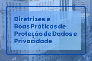 Imagem do prédio da sede da Prefeitura de São Paulo. Texto: Diretrizes e Boas Práticas de Proteção de Dados e Privacidade.