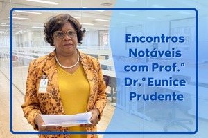Imagem azul. Texto Encontros Notáveis com Profa. Dra. Eunice Prudente. Lado esquerdo a foto da professora Eunice Prudente, que veste roupa na cor predominante amarela.
