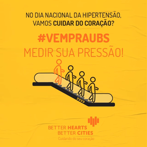 #pracegover imagem informativa com os escritos: no dia nacional da hipertensão vamos cuidar do coração #vempraubs medir sua pressão! No fim da imagem o logo do parceiro better hearts, better cities: cuidando do seu coração