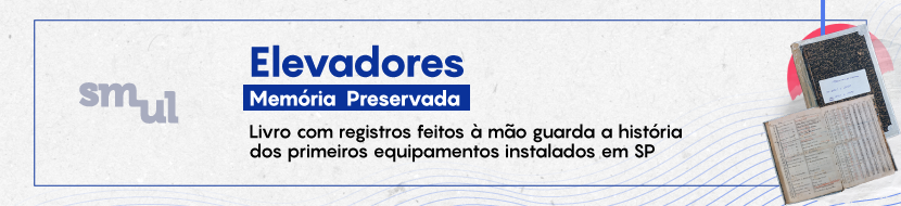 Card retangular em tons de cinza. No cantor inferior direito há linhas em formato de ondas. Do lado esquerdo há o logotipo da SMUL. Em fontes azul, preto e branco há o texto: "Elevadores. Memória Preservada. Livro com registros feitos à mão guarda a história dos primeiros equipamentos instalados em SP".