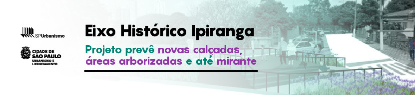 Eixo Histórico Ipiranga. Projeto prevê novas calçadas, áreas arborizadas e até mirante. Logos SMUL e SP Urbanismo