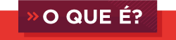 Pra Cego Ver: Arte composta por duas caixas, sendo uma vermelha ao fundo e outra vinho em primeiro plano. Dentro da caixa vinho, há duas setas vermelhas para direita e o texto em branco O que é?