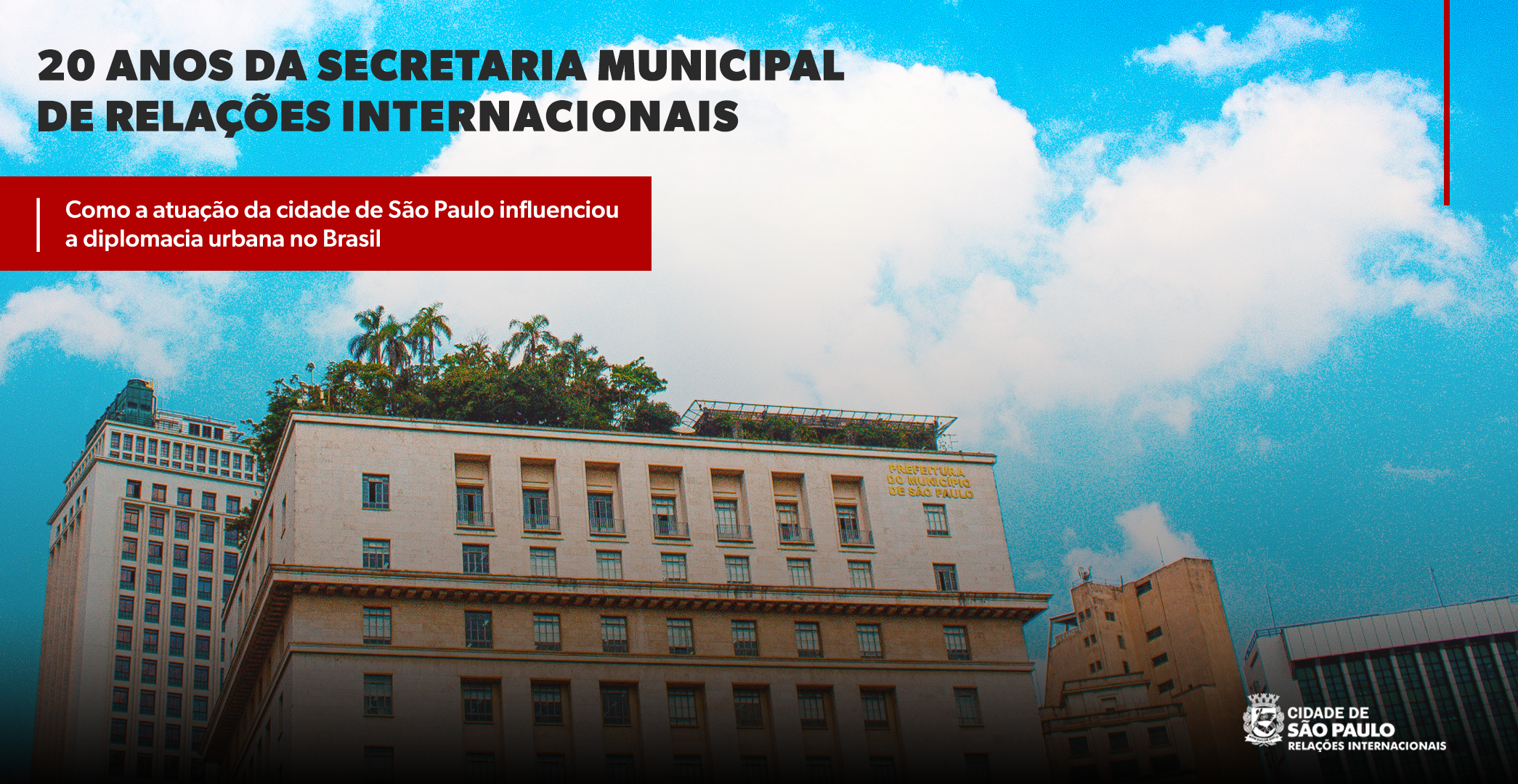 Foto da Prefeitura de São Paulo (Edifício Matarazzo), com o texto: 20 anos da Secretaria Municipal de Relações Internacionais