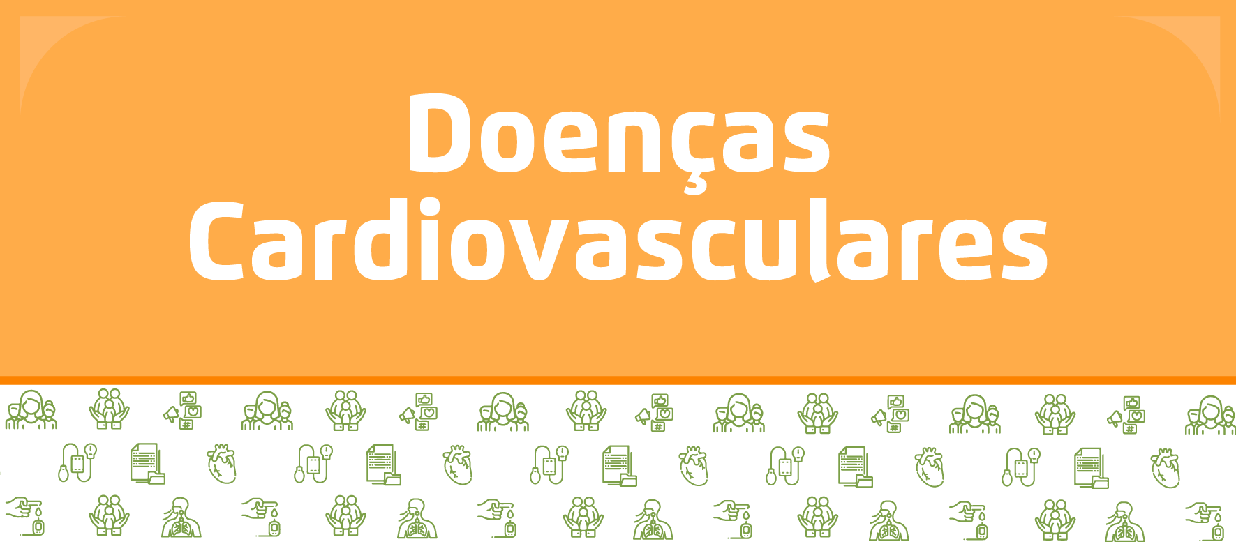 A arte é dividida em duas parte, na de cima, um fundo lanranja com o texto "Doenças Cardiovasculares" em branco, e embaixo um fundo branco com ilustrações verdes de pessoas e coisas médicas.