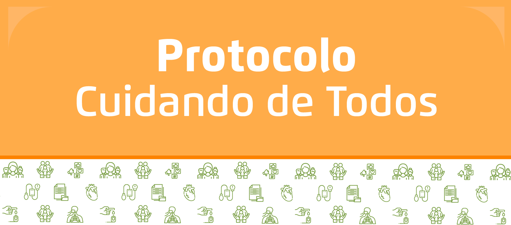 A arte é dividida em duas parte, na de cima, um fundo lanranja com o texto "Protocolo cuidando de todos" em branco, e embaixo um fundo branco com ilustrações verdes de pessoas e coisas médicas.