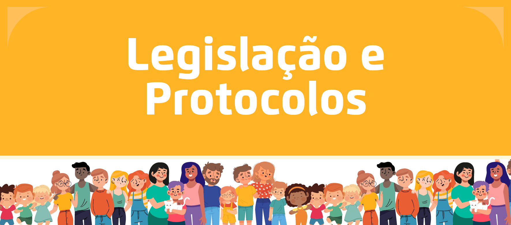 A arte apresenta ilustrações de famílias na parte inferior, e em cima o título "Legislação e Protocolos" em branco com um fundo amarelo