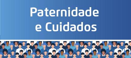 O botão tem o fundo azul e a escrita Paternidade e Cuidados na cor branca. Na parte debaixo, os desenhos de vários homens diferentes.