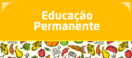 O botão tem o fundo na cor amarela, com Educação Permanente escrito na cor branca. Na parte debaixo, o desenho de vários alimentos como milho, cenoura e melancia.