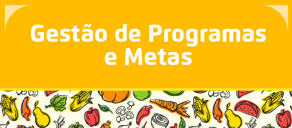 O botão tem o fundo na cor amarela, com Gestão de Programas e Metas escrito na cor branca. Na parte debaixo, o desenho de vários alimentos como milho, cenoura e melancia.