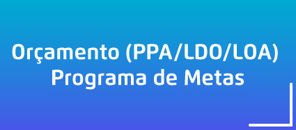 #PraCegoVer: num fundo azul está escrito em letras brancas Orçamento (PPA/LDO/LOA) - Programa de Metas