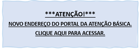 Arte possui fundo azul claro. Centralizado, em letras pretas o texto diz: Atenção! Novo endereço do portal da Atenção Básica. Clique aqui para acessar.