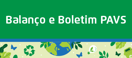 Arte possui fundo verde. Centralizado, o texto: Balanço e Boletim PAVS. No rodapé, faixa ilustrada com elementos que remetem à sustentabilidade, como símbolo da reciclagem, planeta, folhas e borboletas.