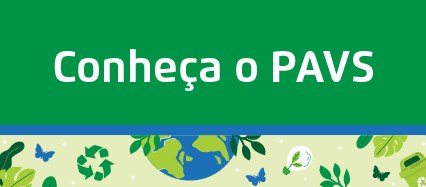 Arte possui fundo verde. Centralizado, o texto: Conheça o PAVS. No rodapé, faixa ilustrada com elementos que remetem à sustentabilidade, como símbolo da reciclagem, planeta, folhas e borboletas.