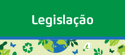 Arte possui fundo verde. Centralizado, o texto: Legislação. No rodapé, faixa ilustrada com elementos que remetem à sustentabilidade, como símbolo da reciclagem, planeta, folhas e borboletas.