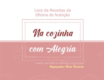 Arte da capa do e-book possui fundo nas cores rosa e branco. Centralizado o texto diz: Livro de receitas da  Oficina de Nutrição. Na cozinha com alegria. Centro de Práticas Naturais Guaianases. Organizadora Flávia Bernardo