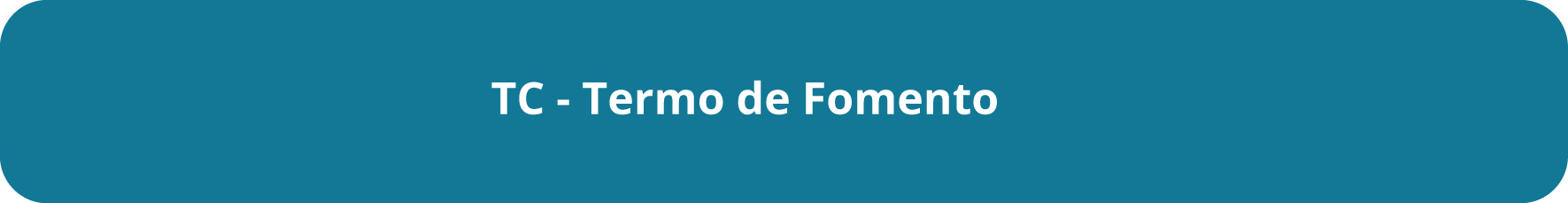 Botão possui fundo azul. Centralizado, em letras brancas o texto: TC - Termo de Fomento