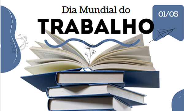 Dia 1o de maio - Dia Mundial do Trabalho