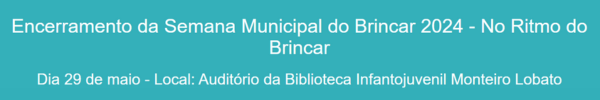 ENCERRAMENTO da Semana Municipal do Brincar 2024