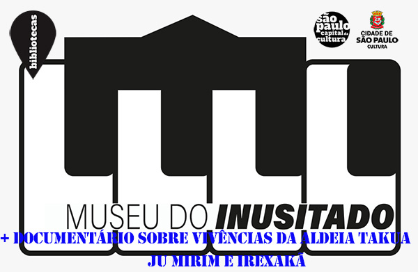 Sarau Museu do inusitado + Documentário sobre Vivências Da Aldeia Takua Ju Mirim e Irexakã