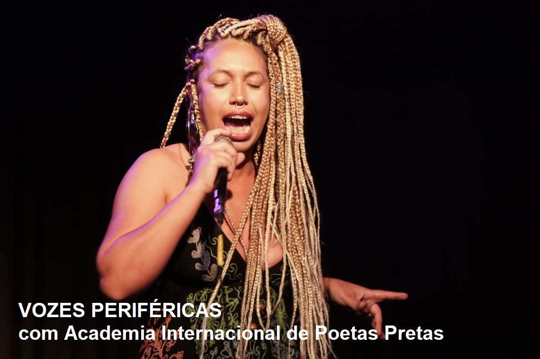 VOZES PERIFÉRICAS com Academia Internacional de Poetas Pretas