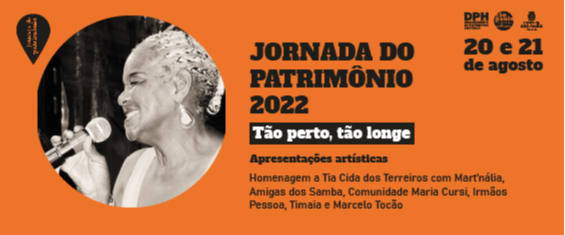 Sobre fundo laranja com letras pretas, Jornada do patrimônio 2022, Tão Perto Tão Longe. Apresentações artísticas. Homenagem a Tia Cida dos terreiros.
