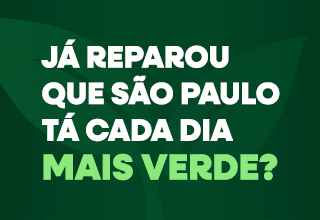 Já reparou que São Paulo tá ficando mais verde? 120 mil novas árvores plantadas! Clique e saiba mais.
