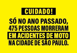 Peça com fundo amarelo em letras pretas, com os dizeres: Cuidado! Só no ano passado, 475 pessoas morreram em acidentes de moto na cidade de São Paulo.