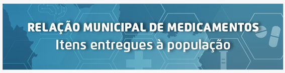 A imagem possui um fundo azul com o texto em branco "Relação Municipal de Medicamentos - Itens entregues à população".